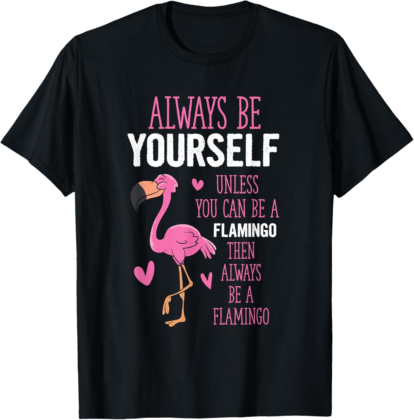 Flamingos Always Be Yourself Unless You Can Be A Flamingo T-Shirt - T-Shirt | Black