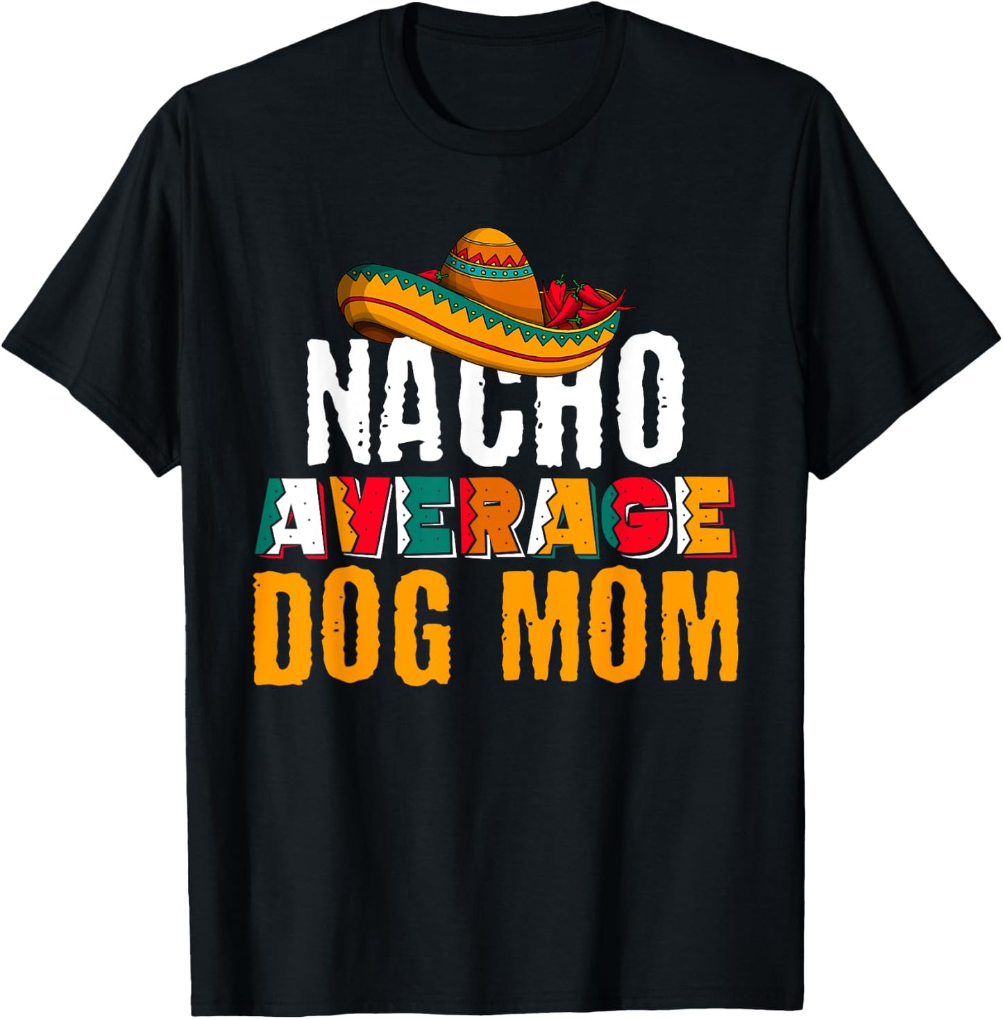Nacho Average Dog Mom Cinco De Mayo Funny Mexican Latin T-Shirt - T-Shirt | Black