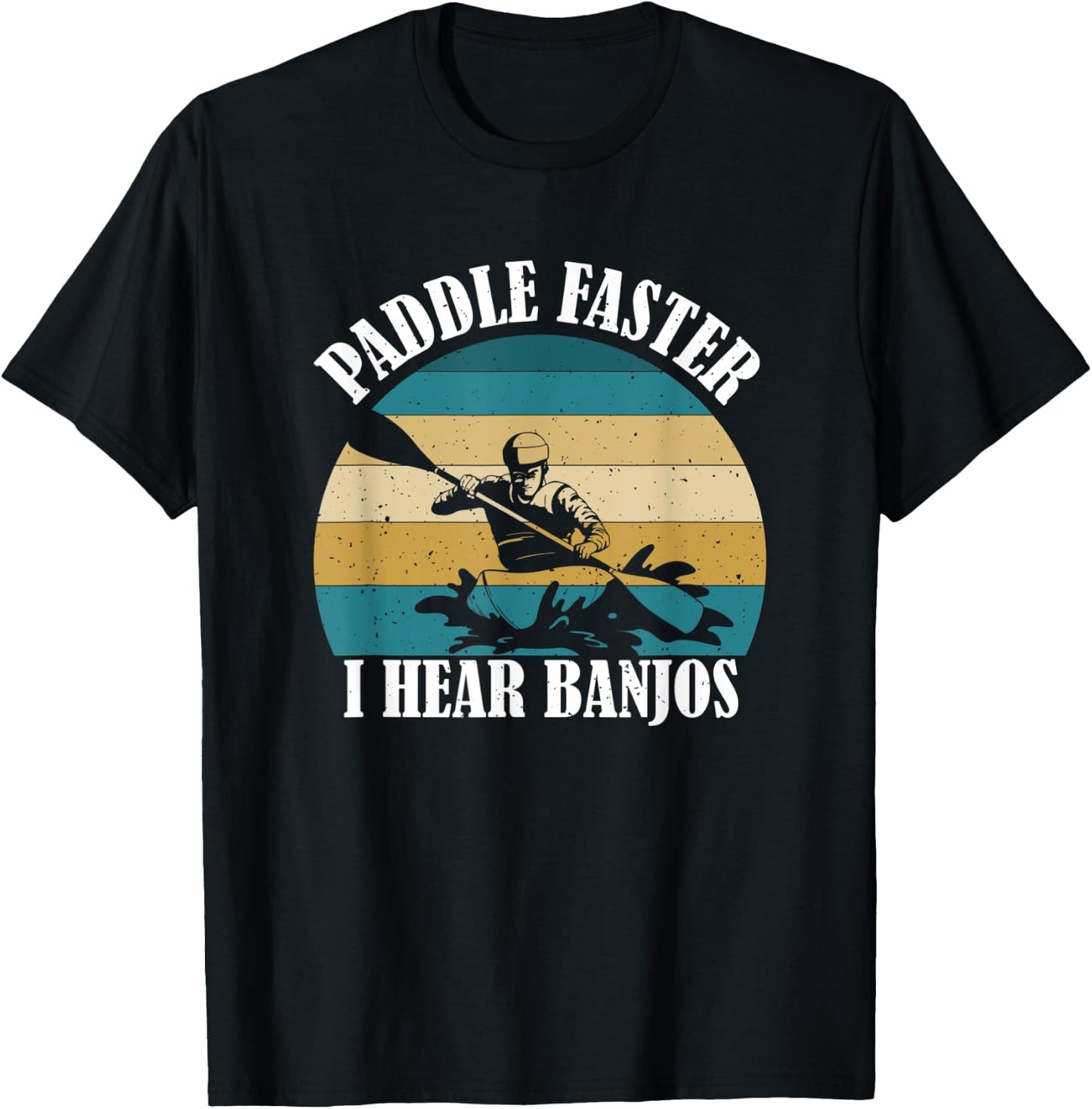 Canoe Camping Paddling Rafting Paddle Faster I Hear Banjos T-Shirt - T-Shirt | Black