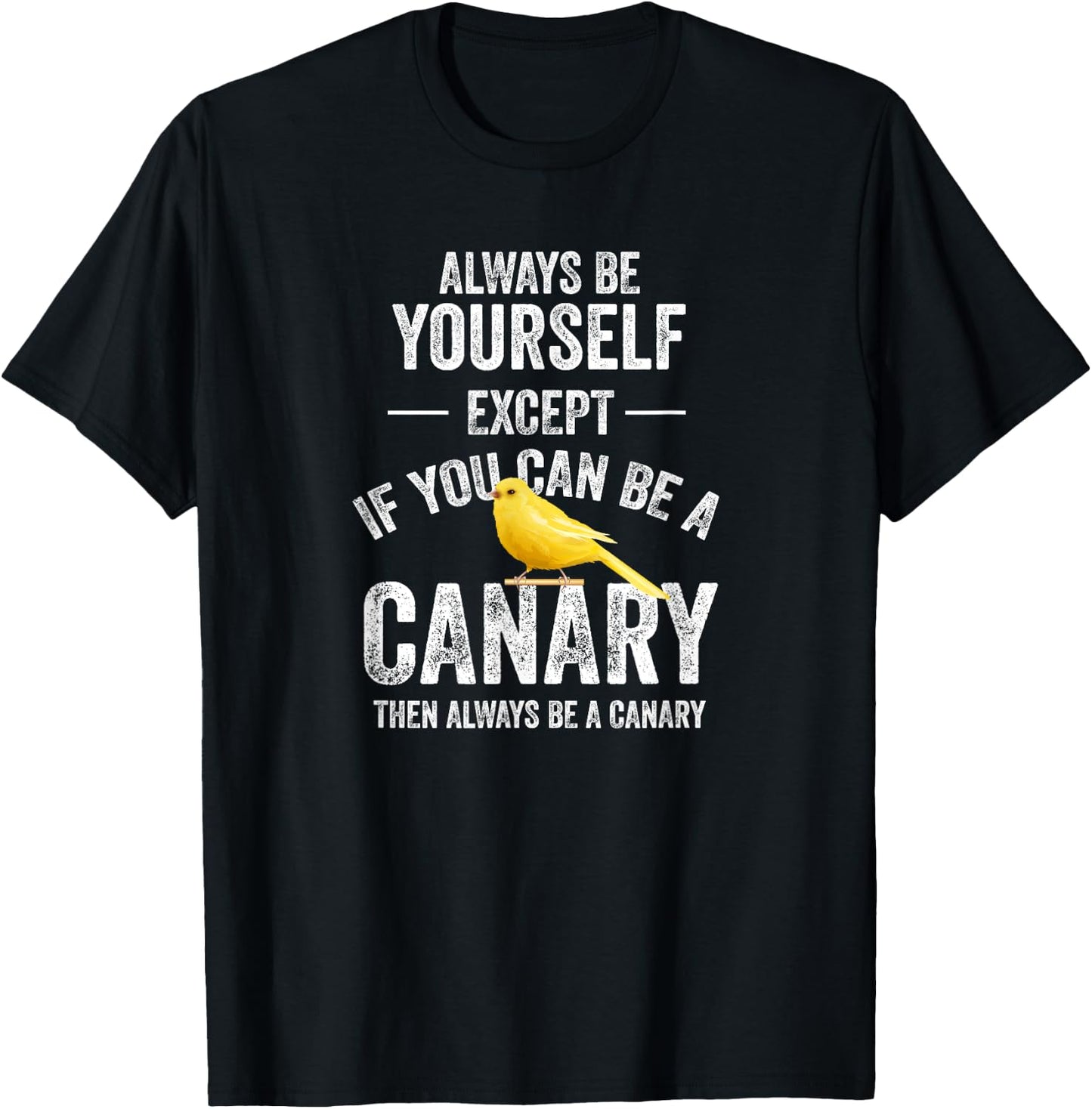 Be A Canary Canary Bird Pet T-Shirt - T-Shirt | Black