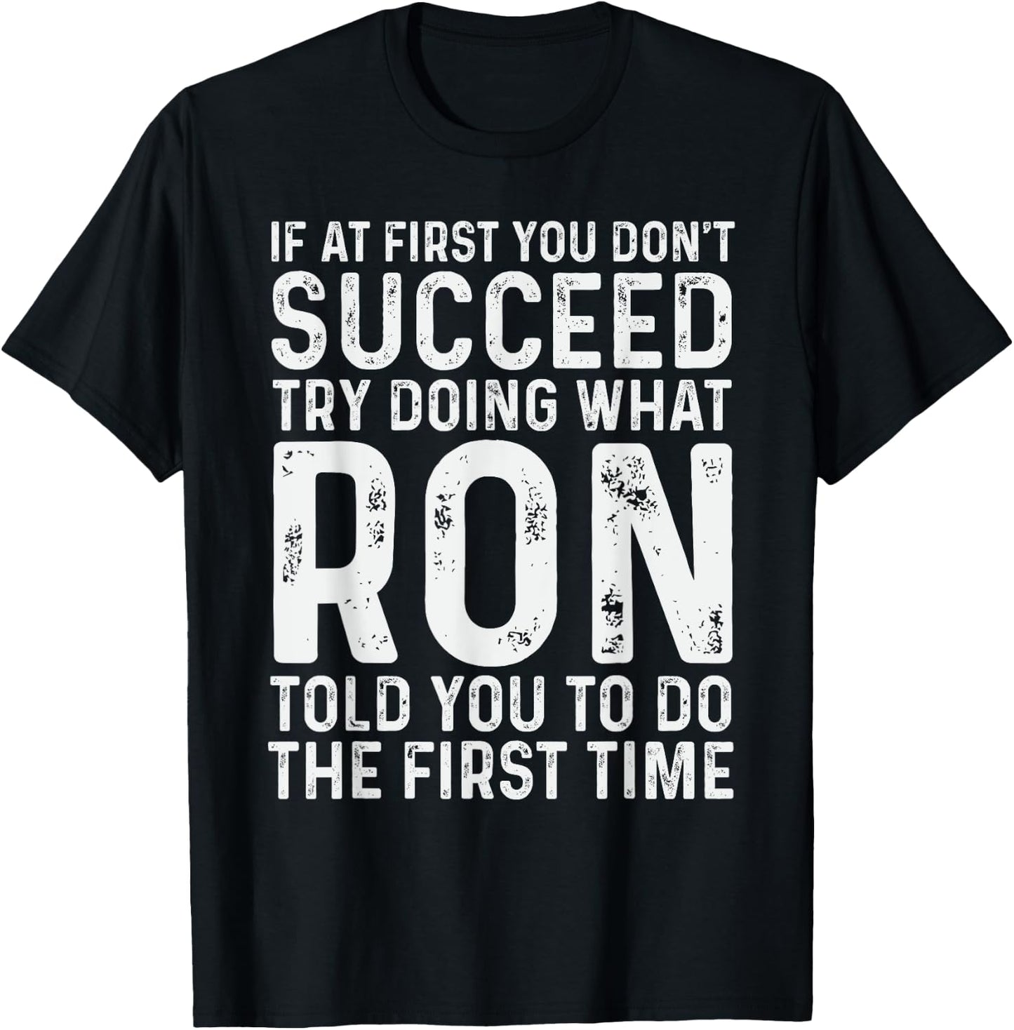 Ron Name Funny Quote If At First You Don't Succeed Try Doing What Ron - Black, -Adults, Men, Boys, Short Sleeve, Small T-Shirt - T-Shirt | Black