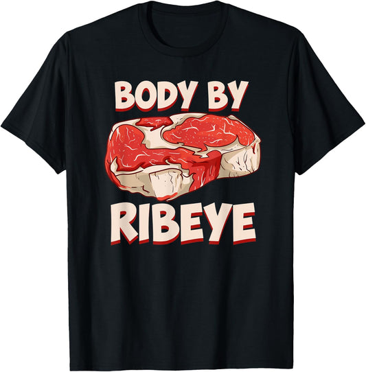 Body By Ribeye Funny Beef Steak Grilling Meat Lover BBQ T-Shirt - T-Shirt | Black