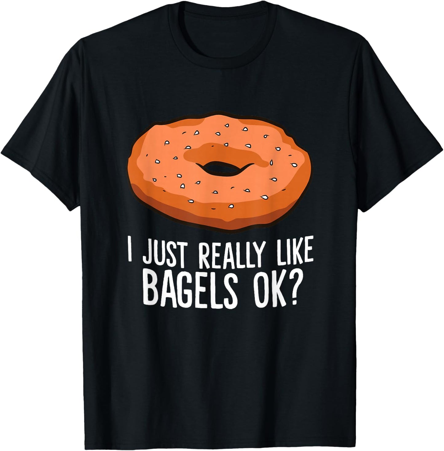 Funny Bagel Lover Gift I Just Really Like Bagels Ok T-Shirt - T-Shirt | Black
