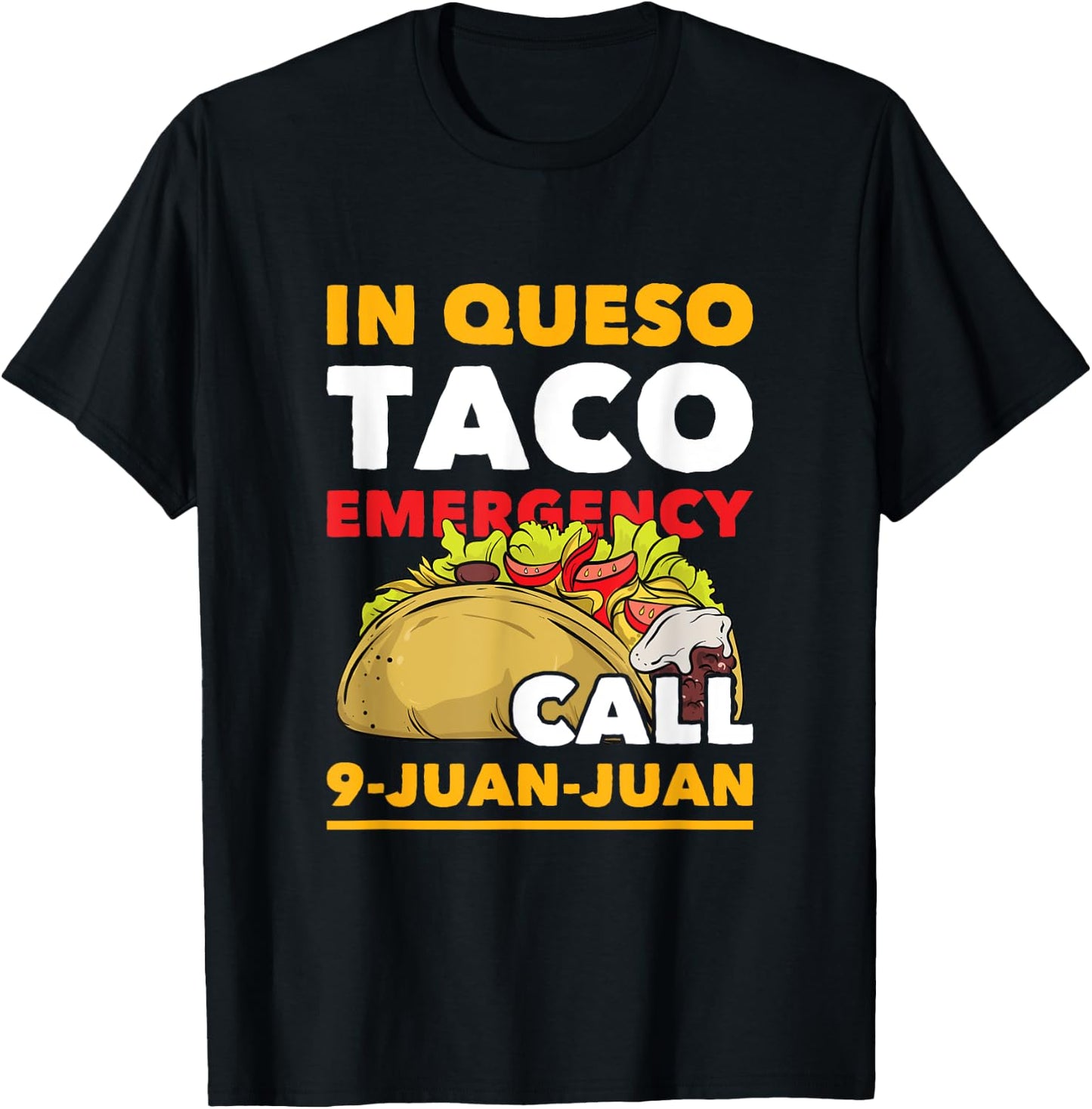 In Queso Taco Emergency Call 9-Juan-Juan Funny Mexican Food T-Shirt - T-Shirt | Black