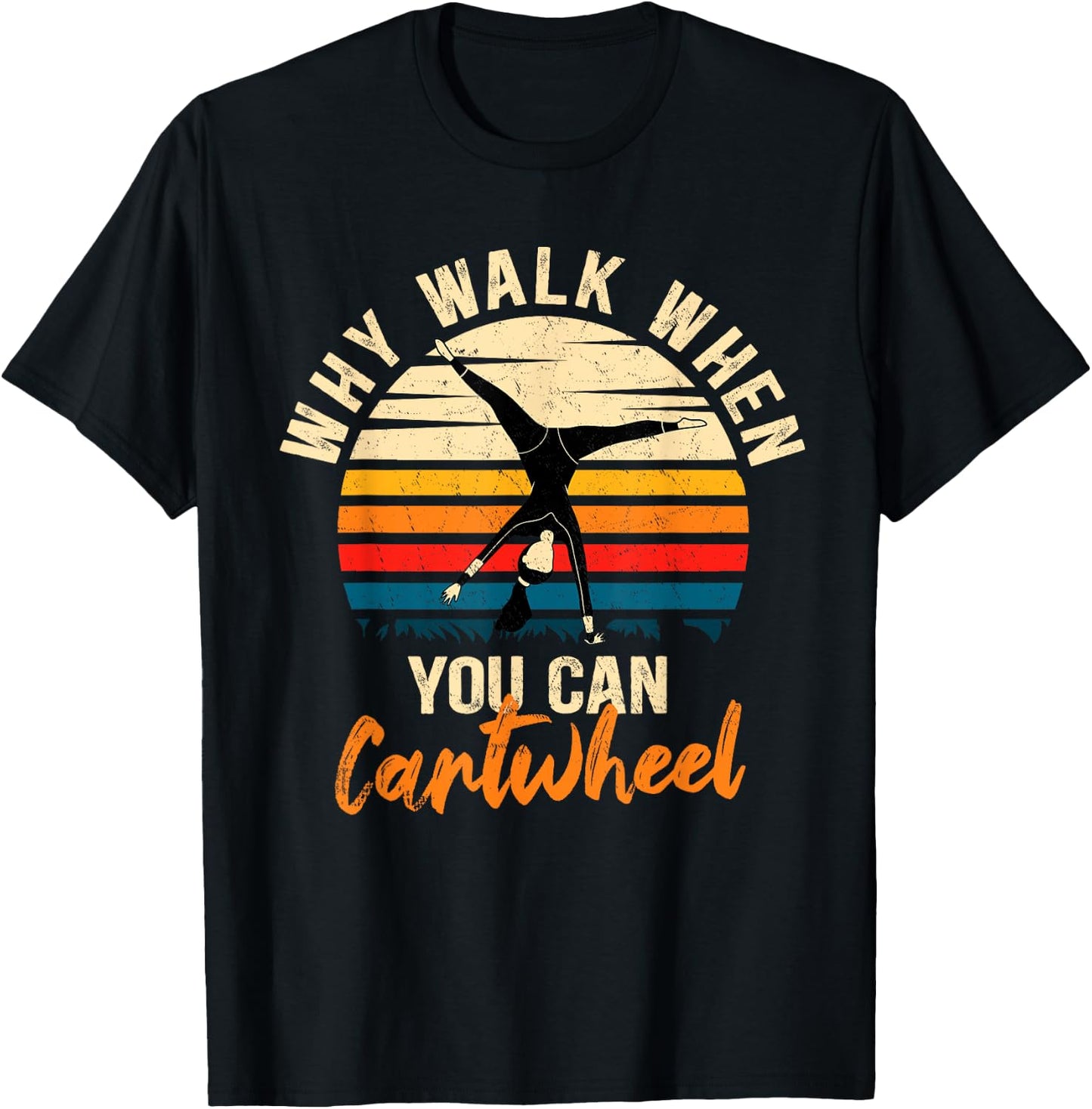 Why Walk When You Can Cartwheel - Funny Tumbling Girl T-Shirt - T-Shirt | Black