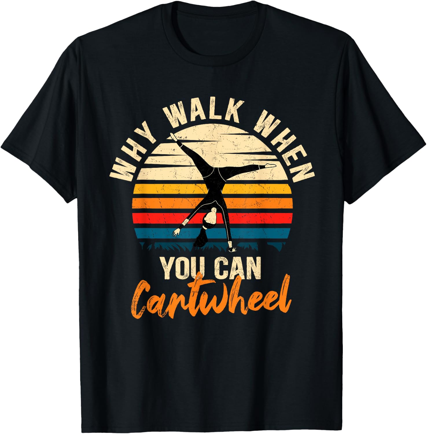 Why Walk When You Can Cartwheel - Funny Tumbling Girl T-Shirt - T-Shirt | Black
