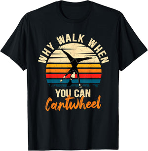 Why Walk When You Can Cartwheel - Funny Tumbling Girl T-Shirt - T-Shirt | Black