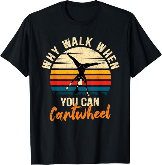 Why Walk When You Can Cartwheel - Funny Tumbling Girl T-Shirt - T-Shirt | Black