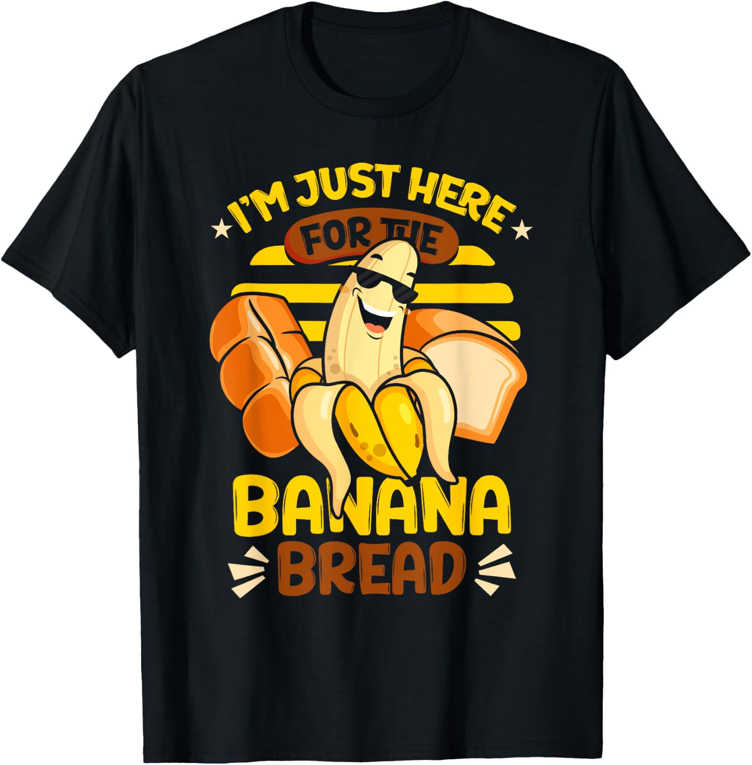 Banana Bread | Baking | I'm Just Here For The Banana Bread T-Shirt - T-Shirt | Black