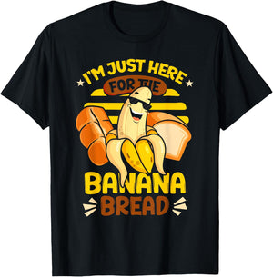 Banana Bread | Baking | I'm Just Here For The Banana Bread T-Shirt - T-Shirt | Black