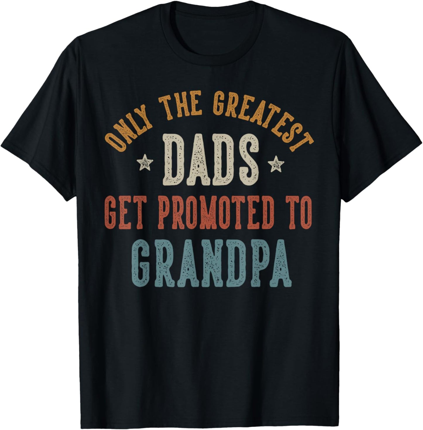 Only The Greatest Dads Get Promoted To Grandpa Father's Day T-Shirt - T-Shirt | Black