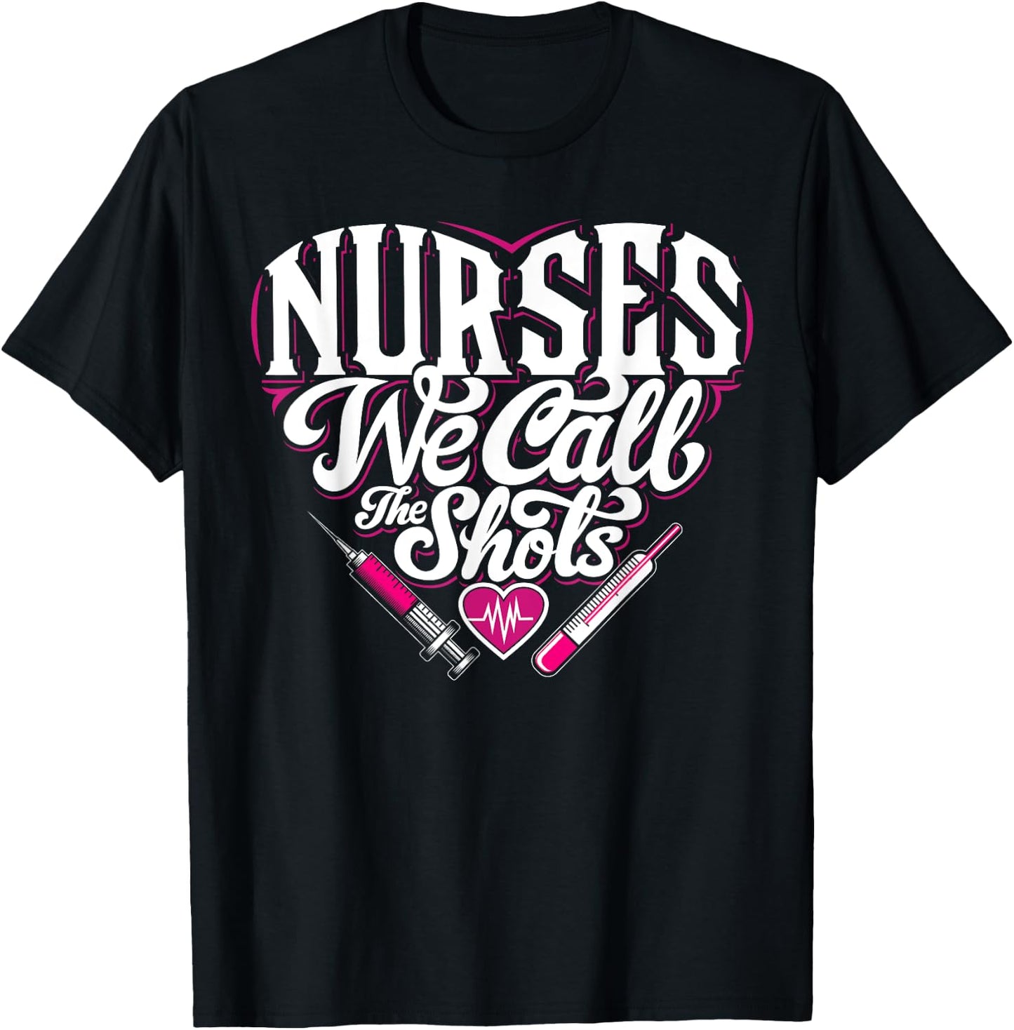 Nurses We Call The Shots Nurse Funny Nursing CNA RN LPN T-Shirt - T-Shirt | Black