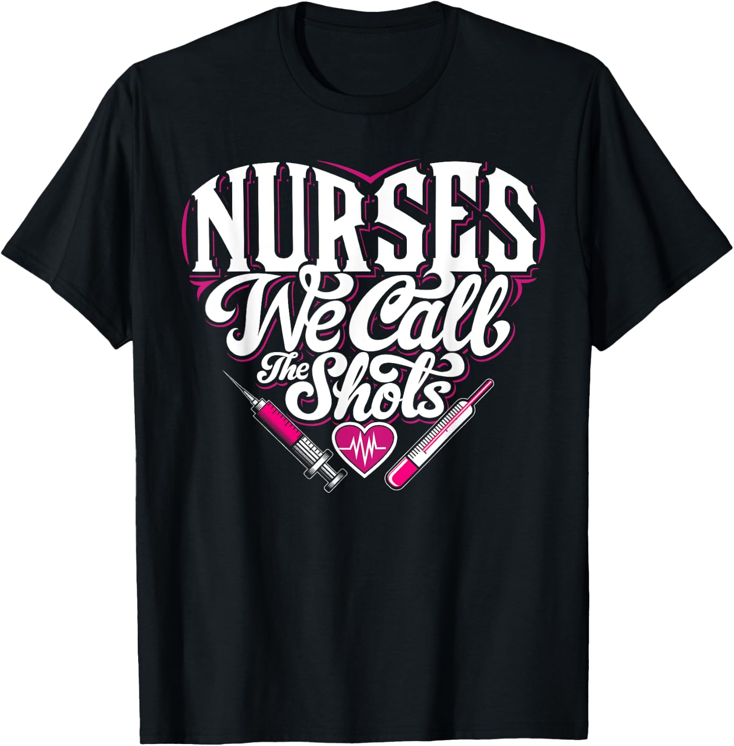 Nurses We Call The Shots Nurse Funny Nursing CNA RN LPN T-Shirt - T-Shirt | Black