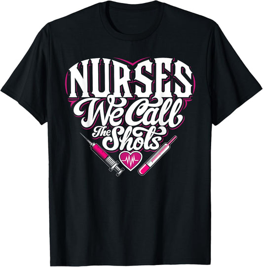 Nurses We Call The Shots Nurse Funny Nursing CNA RN LPN T-Shirt - T-Shirt | Black