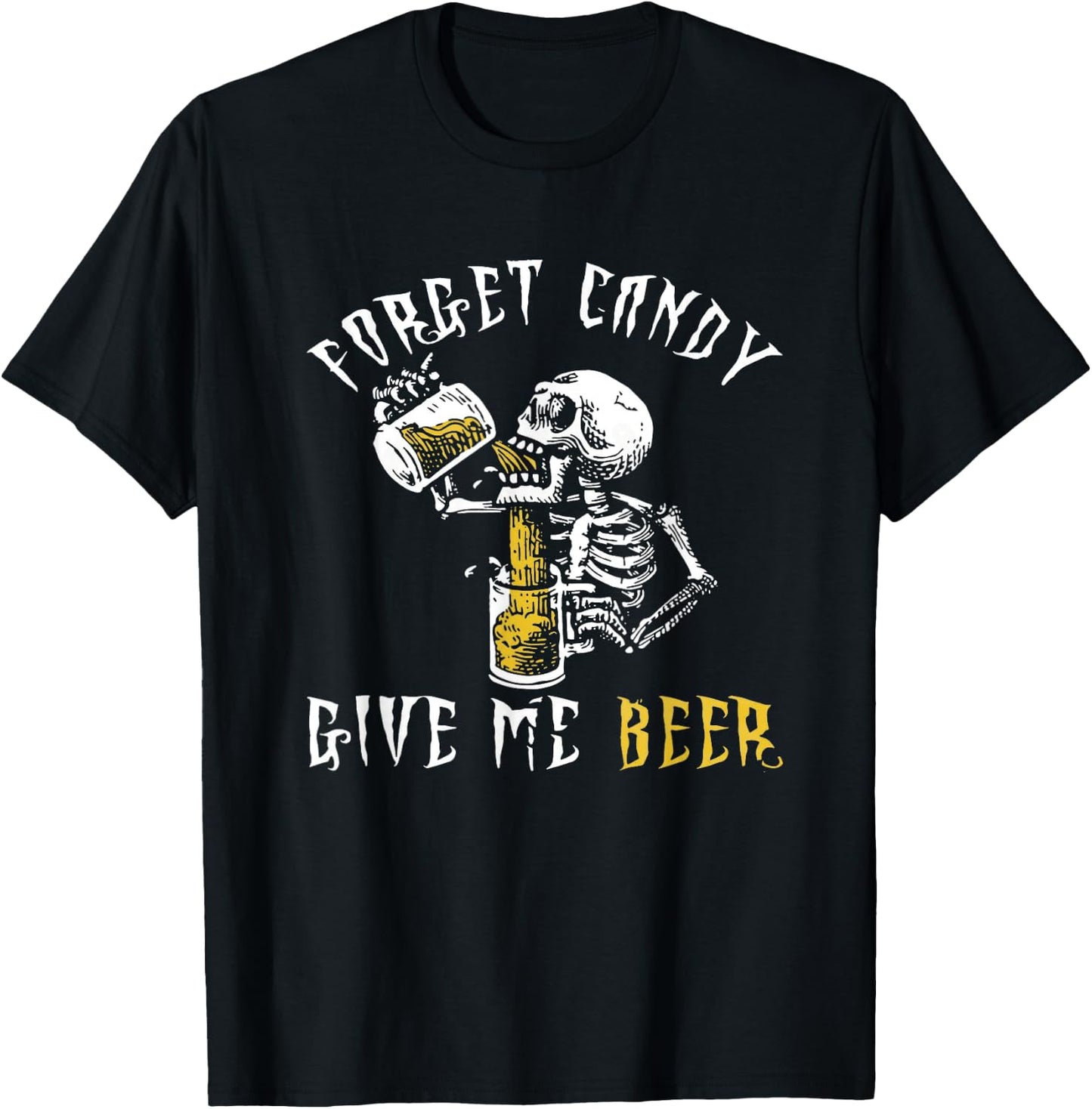 Forget Candy Give Me Beer Shirt | Funny Halloween Shirt T-Shirt - T-Shirt | Black