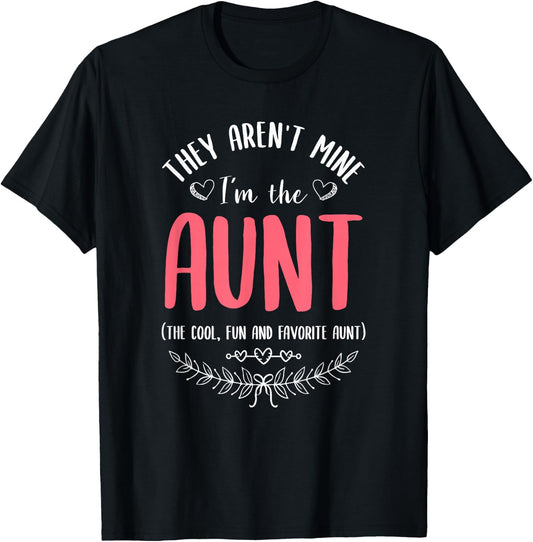 They Aren't Mine I'm The Aunt The Cool Fun & Favorite Aunt T-Shirt - T-Shirt | Black