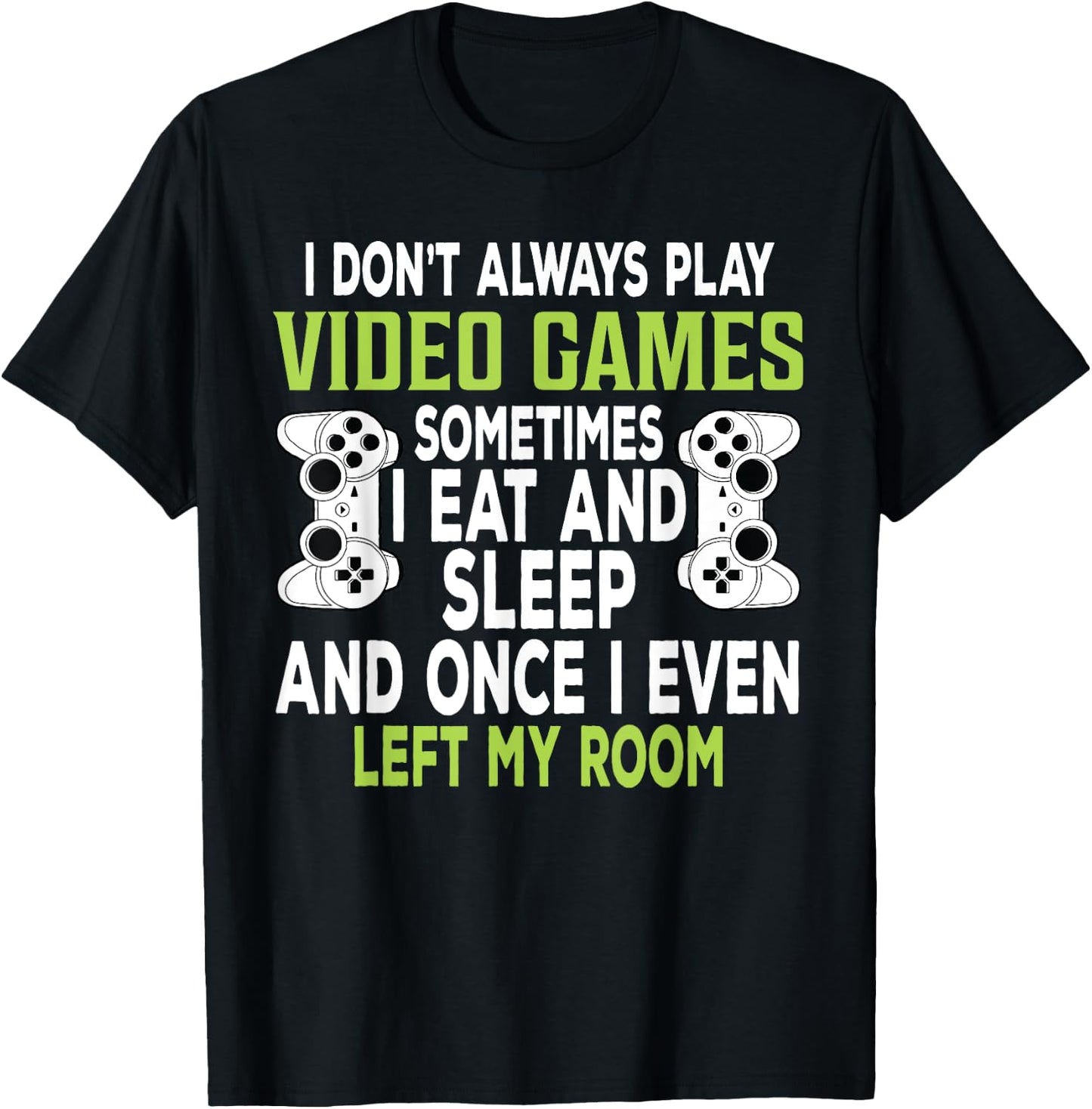 I Don't Always Play Video Games Funny Gamer Gift Boys Teens T-Shirt - T-Shirt | Black