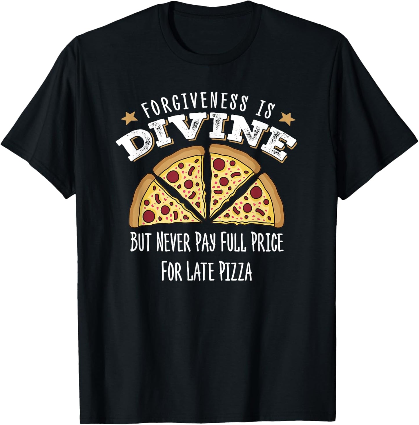 Forgiveness Is Divine, Late Pizza Delivery, Funny Pizza T-Shirt - T-Shirt | Black
