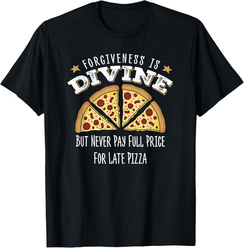 Forgiveness Is Divine, Late Pizza Delivery, Funny Pizza
