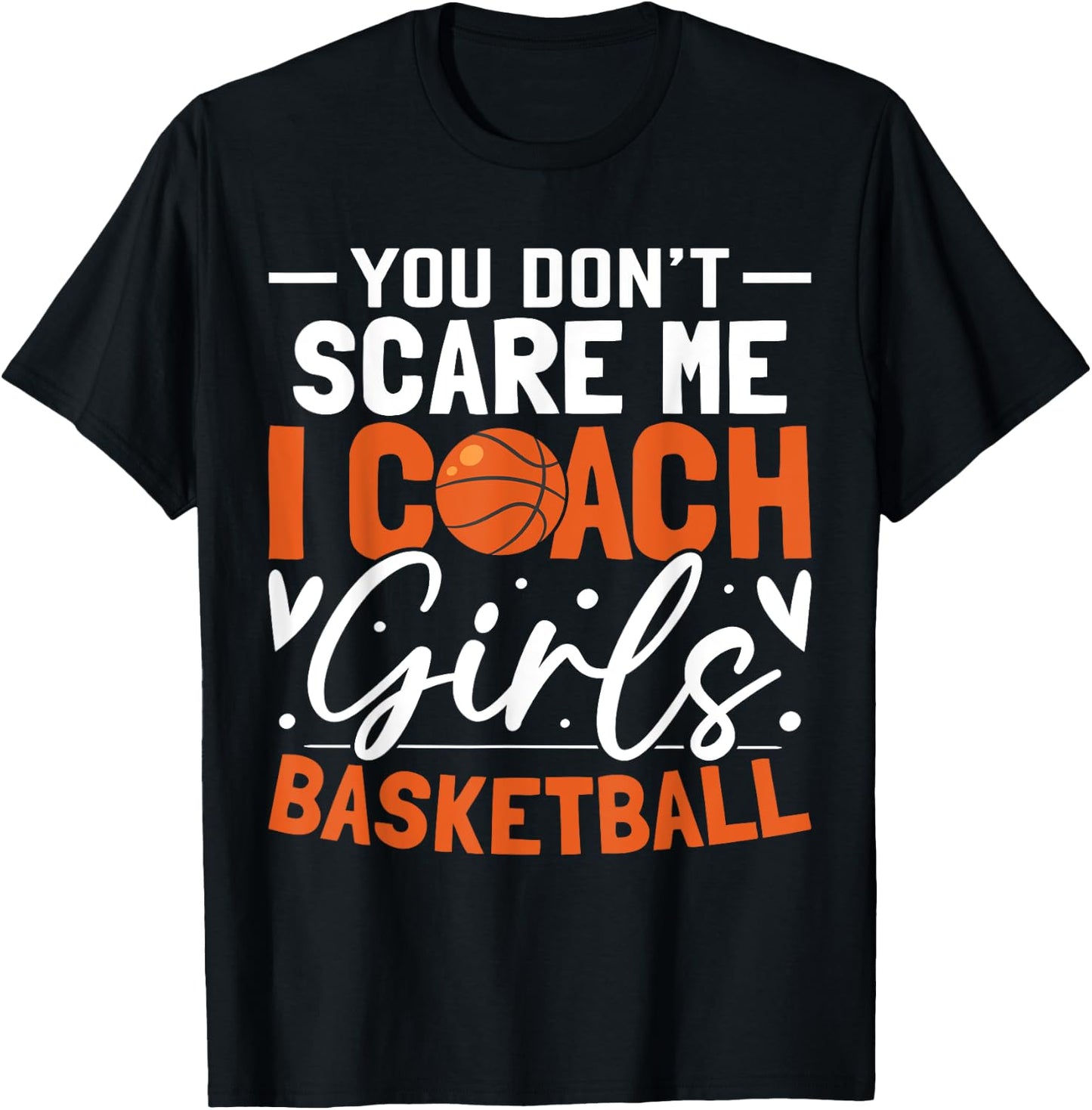 You Don't Scare Me I Coach Girls Basketball Funny Sport T-Shirt - T-Shirt | Black