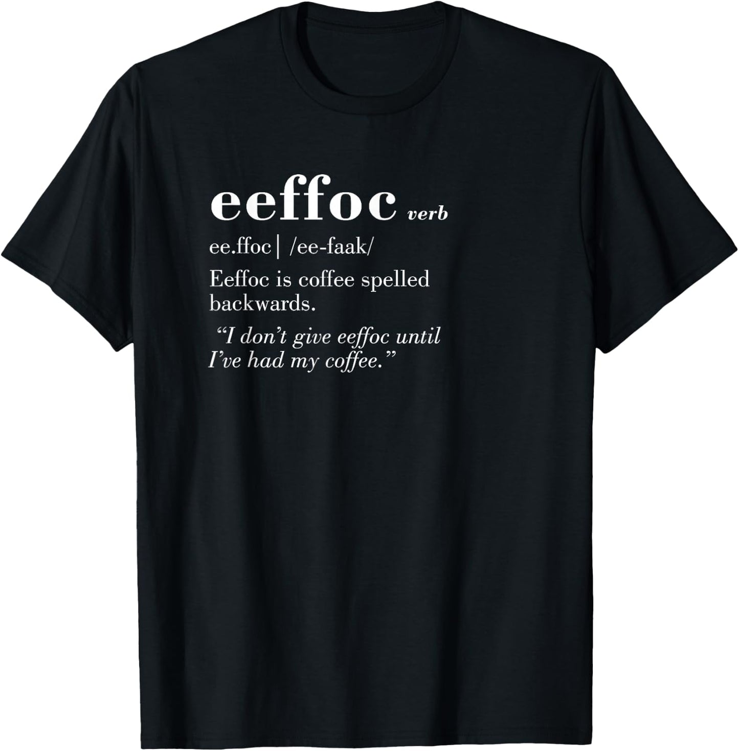 Coffee Spelled Backwards Give Eeffoc Funny Sarcastic Gift T-Shirt - T-Shirt | Black