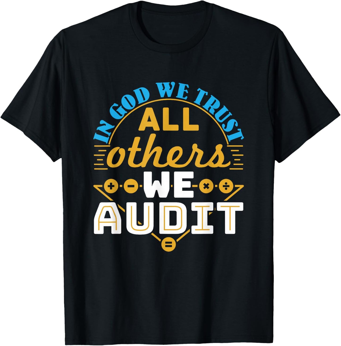 Auditor Accounting in God We Trust All Others We Audit T-Shirt - T-Shirt | Black