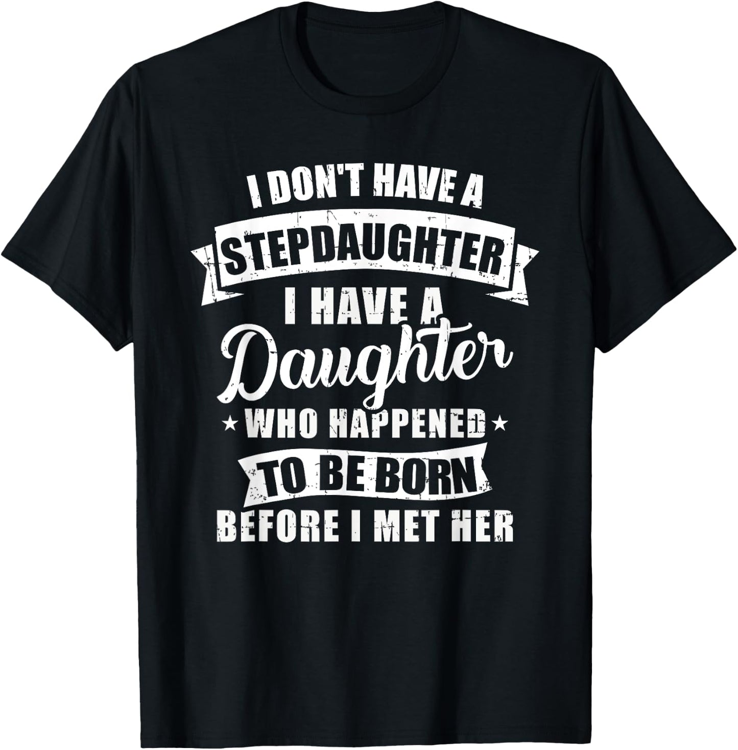 Stepfather daughter born before met her Stepdaughter T-Shirt - T-Shirt | Black