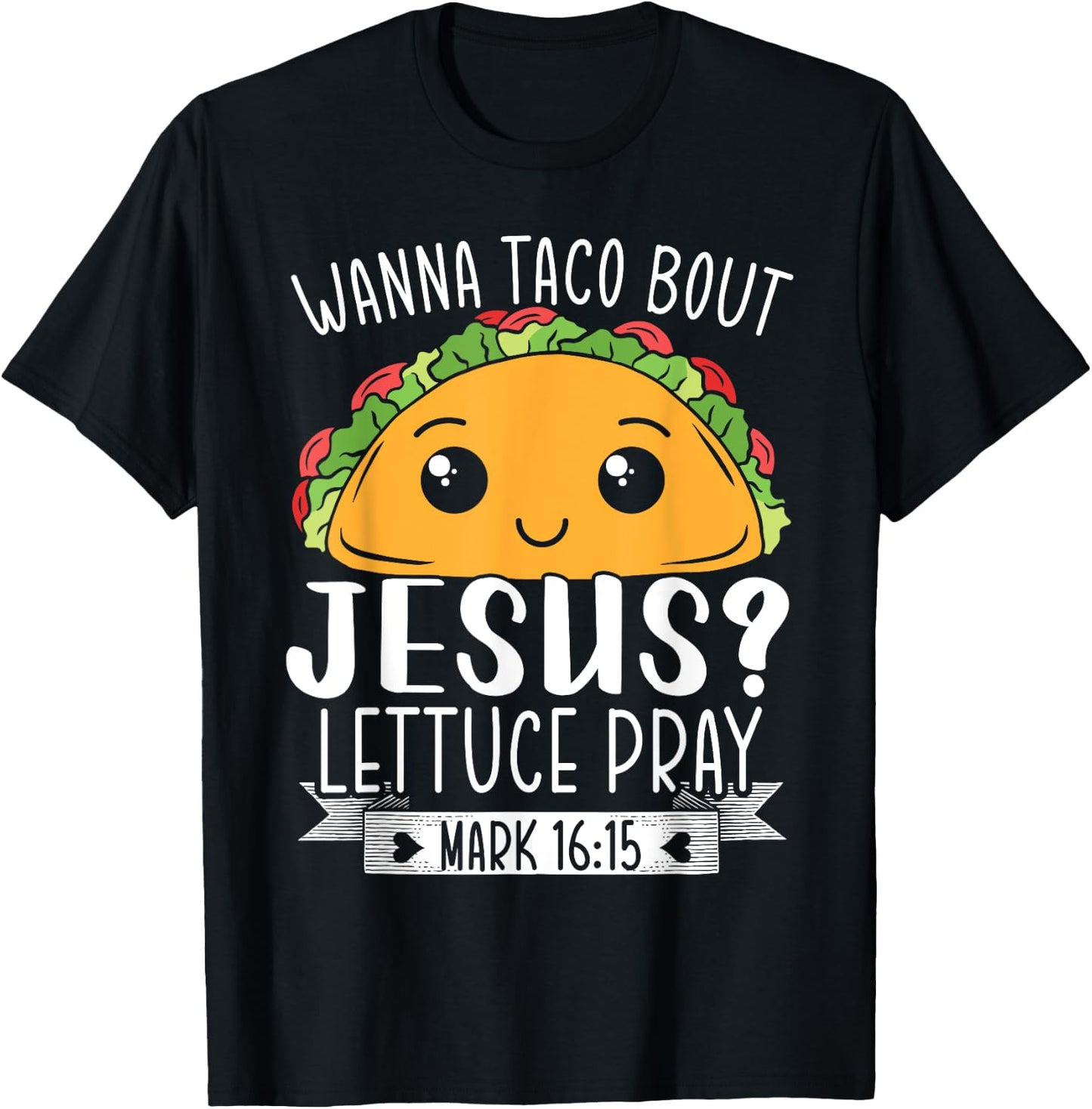 Wanna Taco Bout Jesus Lettuce Pray Mark 16:15 Cinco De Mayo T-Shirt - T-Shirt | Black