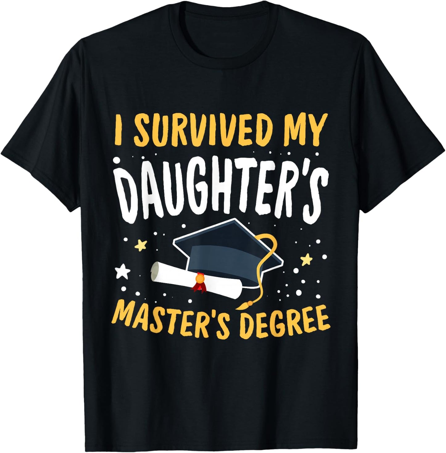 I Survived My Daughter's Master's Degree Happy Senior 2025 T-Shirt - T-Shirt | Black