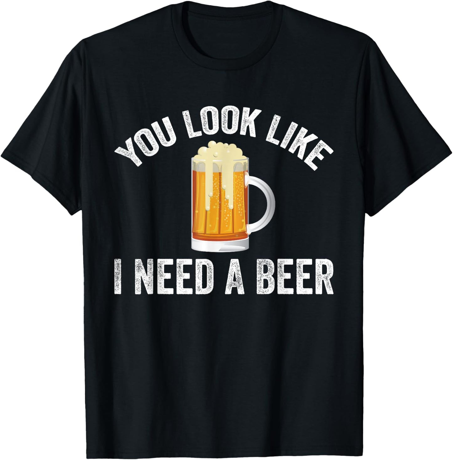 You Look Like I Need A Beer Funny Drinking T-Shirt - T-Shirt | Black