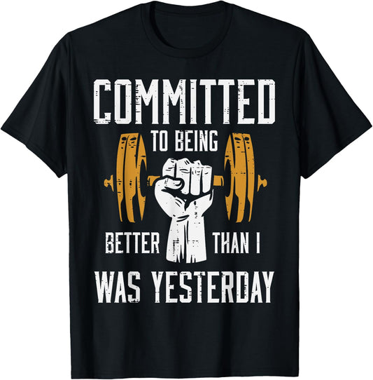 Gym Committed To Better Than Yesterday Workout Men Women T-Shirt - T-Shirt | Black