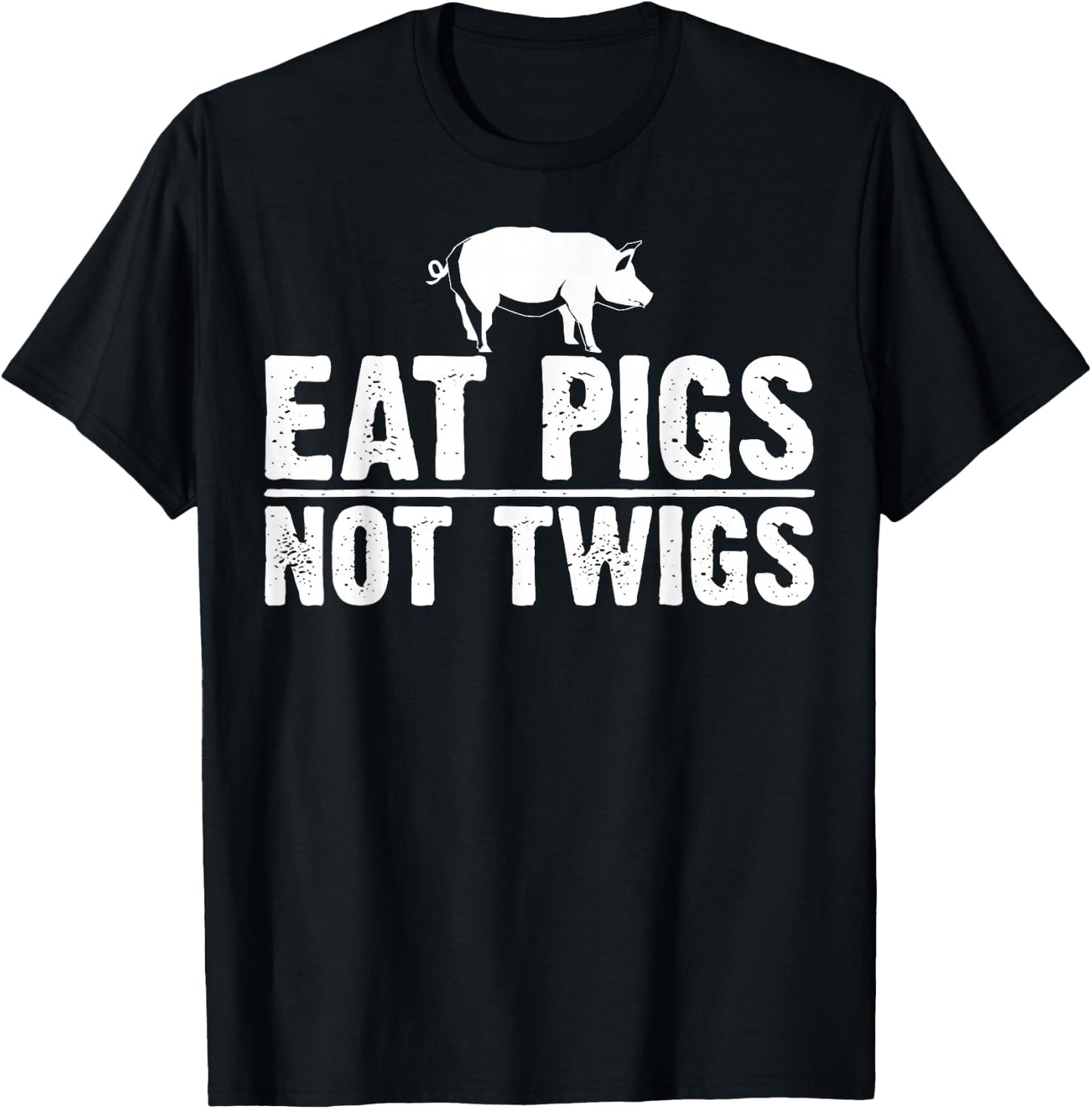 Funny Anti Vegan Gift Cool Eat Pigs Not Twigs Barbecue Lover T-Shirt - T-Shirt | Black