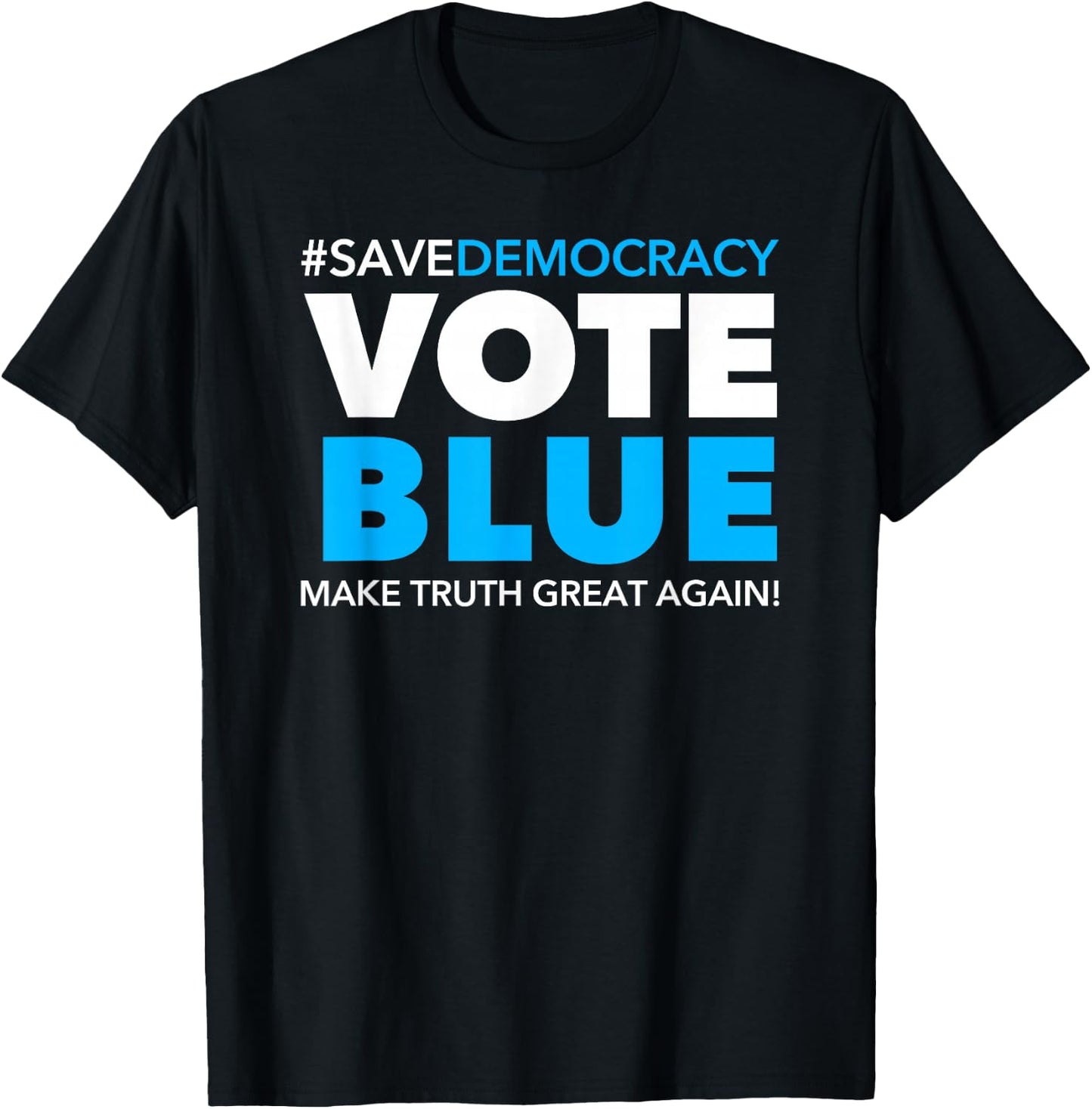 Save Democracy - Vote Blue - Make Truth Great Again T-Shirt - T-Shirt | Black
