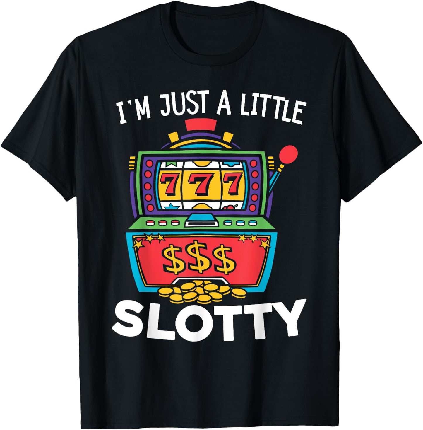 Just A Little Slotty Casino Gambling Roulette Slot Machine T-Shirt - T-Shirt | Black