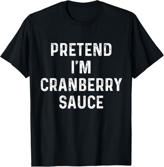 Thanksgiving Costume, Pretend I'm Cranberry Sauce T-Shirt - T-Shirt | Black