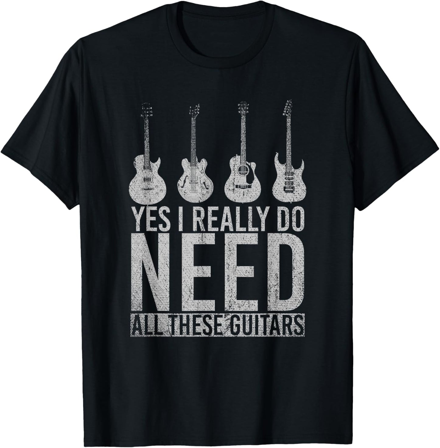 Funny Musician Gift Yes I Really Do Need All These Guitars T-Shirt - T-Shirt | Black