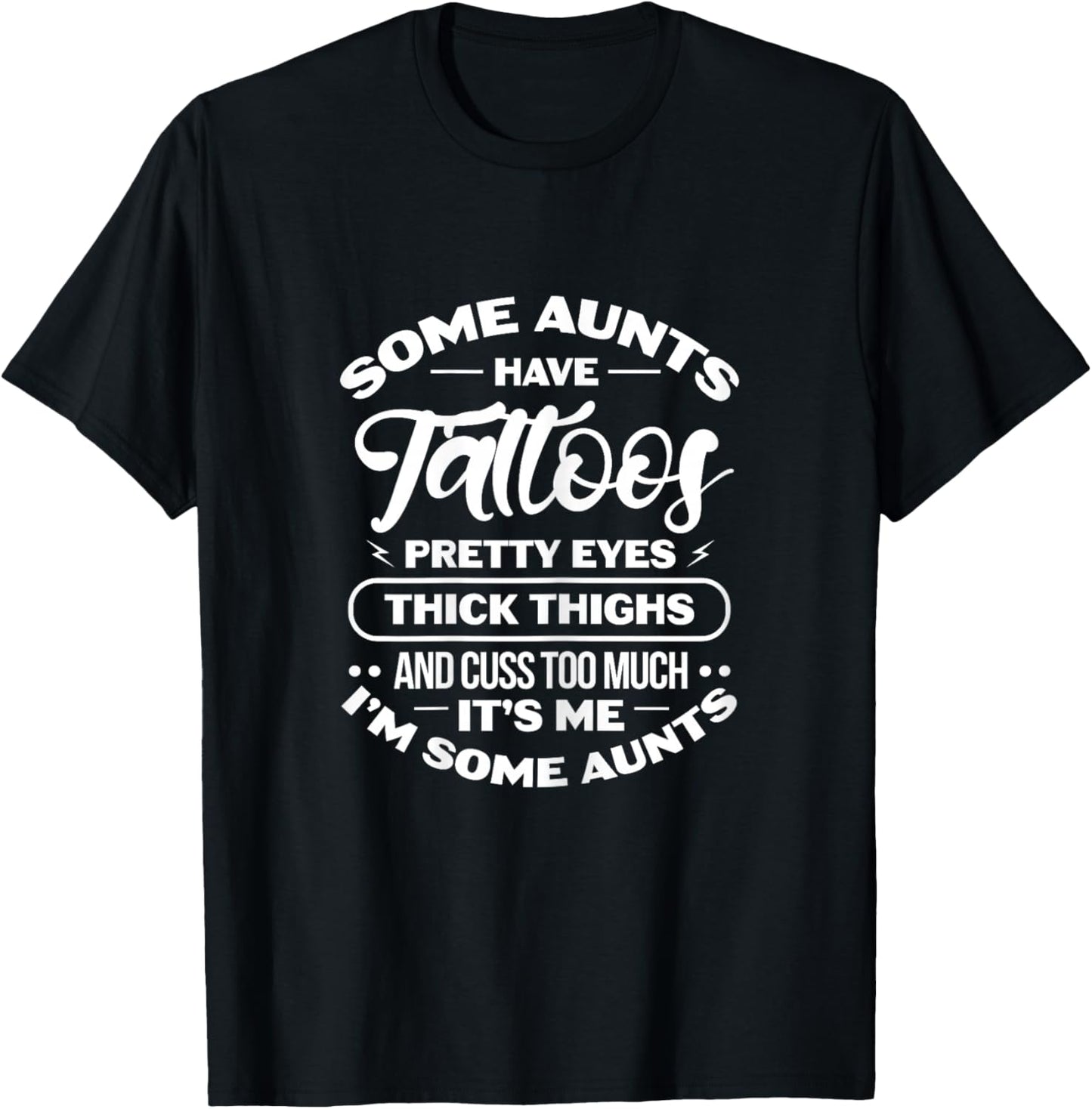 Some Aunts Have Tattoos Pretty Eyes Thick Thighs T-Shirt - T-Shirt | Black