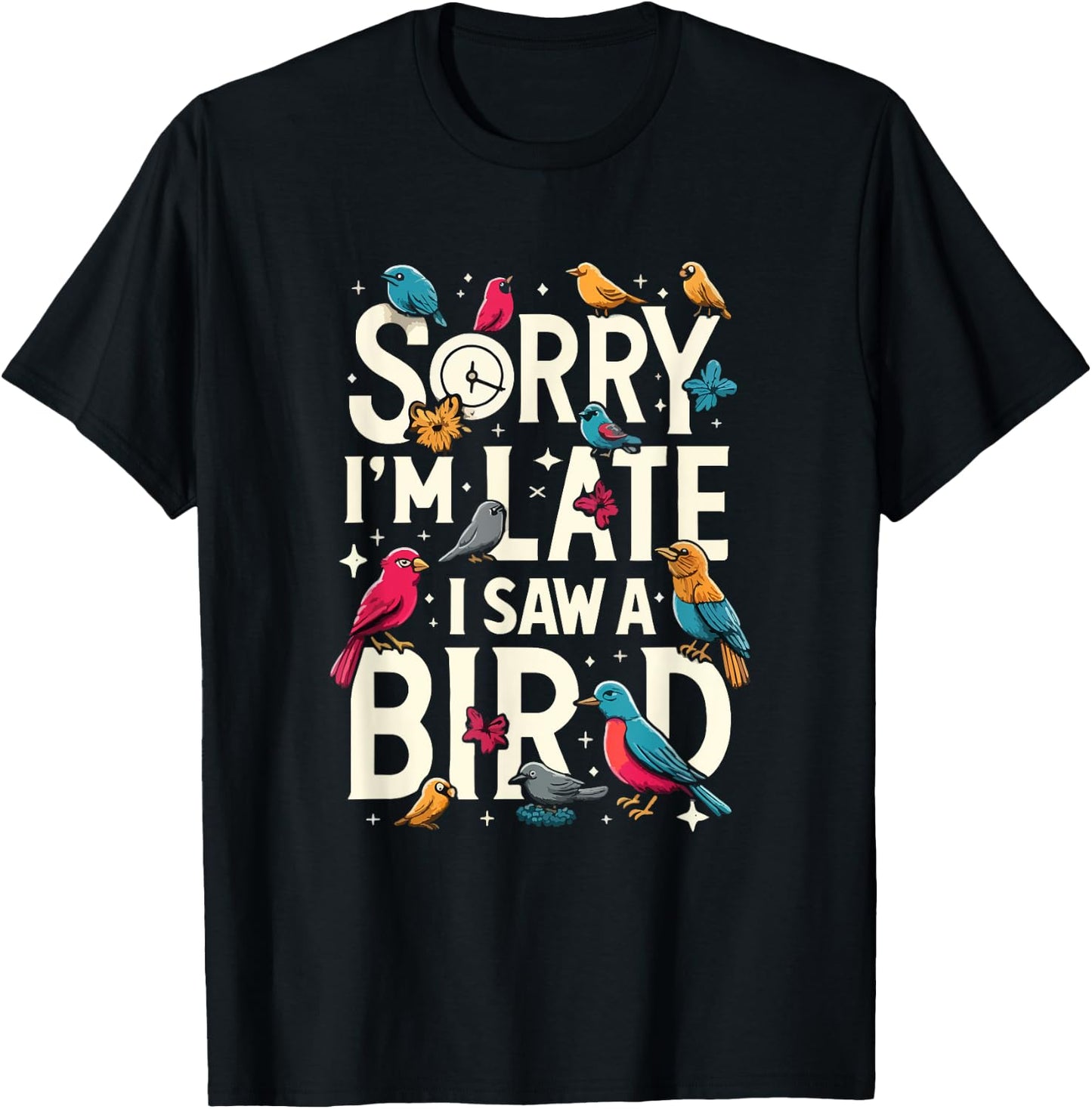 Sorry I'm Late I Saw A Bird Funny Birdwatching Lover Cute T-Shirt - T-Shirt | Black