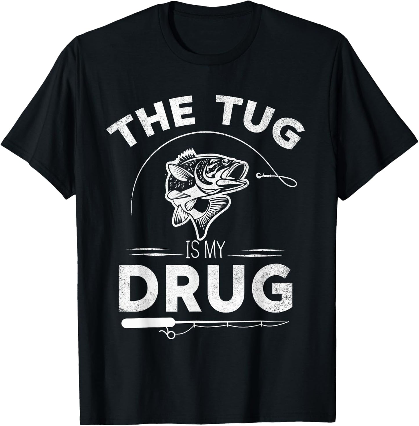 The Tug Is My Drug Fishing Lover Design Gifts T-Shirt - T-Shirt | Black