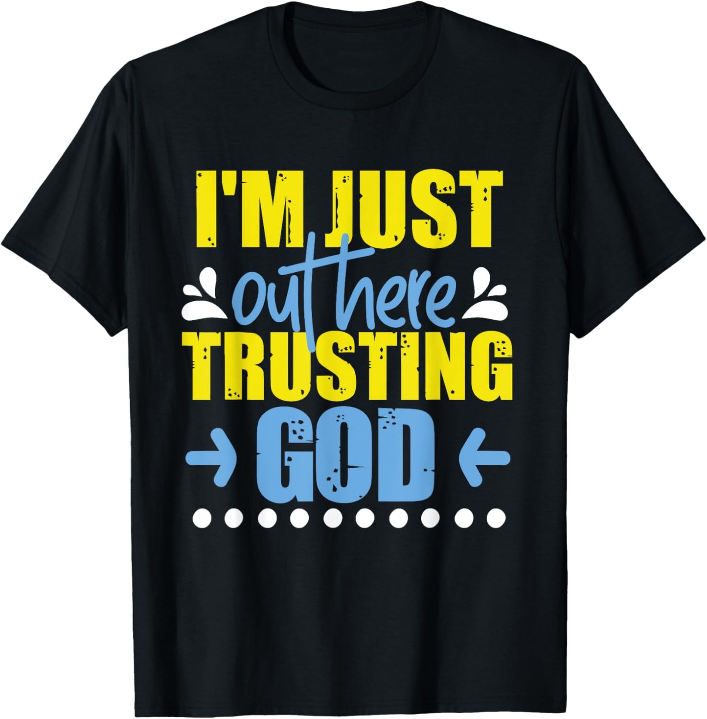 I'm Just Out Here Trusting God T-Shirt - T-Shirt | Black