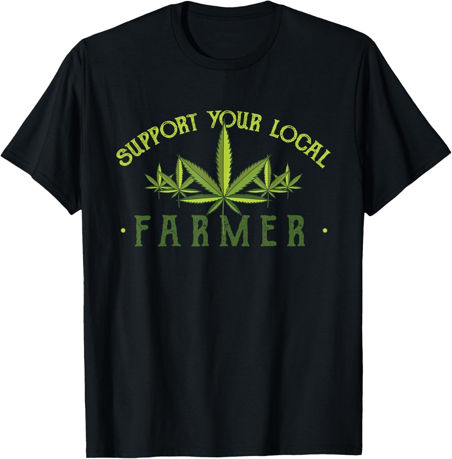 Support Your Local Farmer - Weed Cannabis THC CBD Kush Gift T-Shirt - T-Shirt | Black