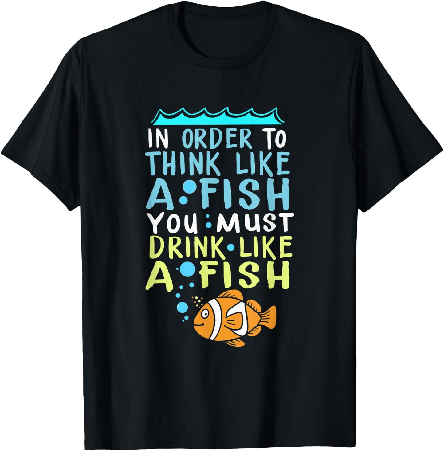 In Order To Think Like A Fish Shirt Fishing Quote T-Shirt - T-Shirt | Black