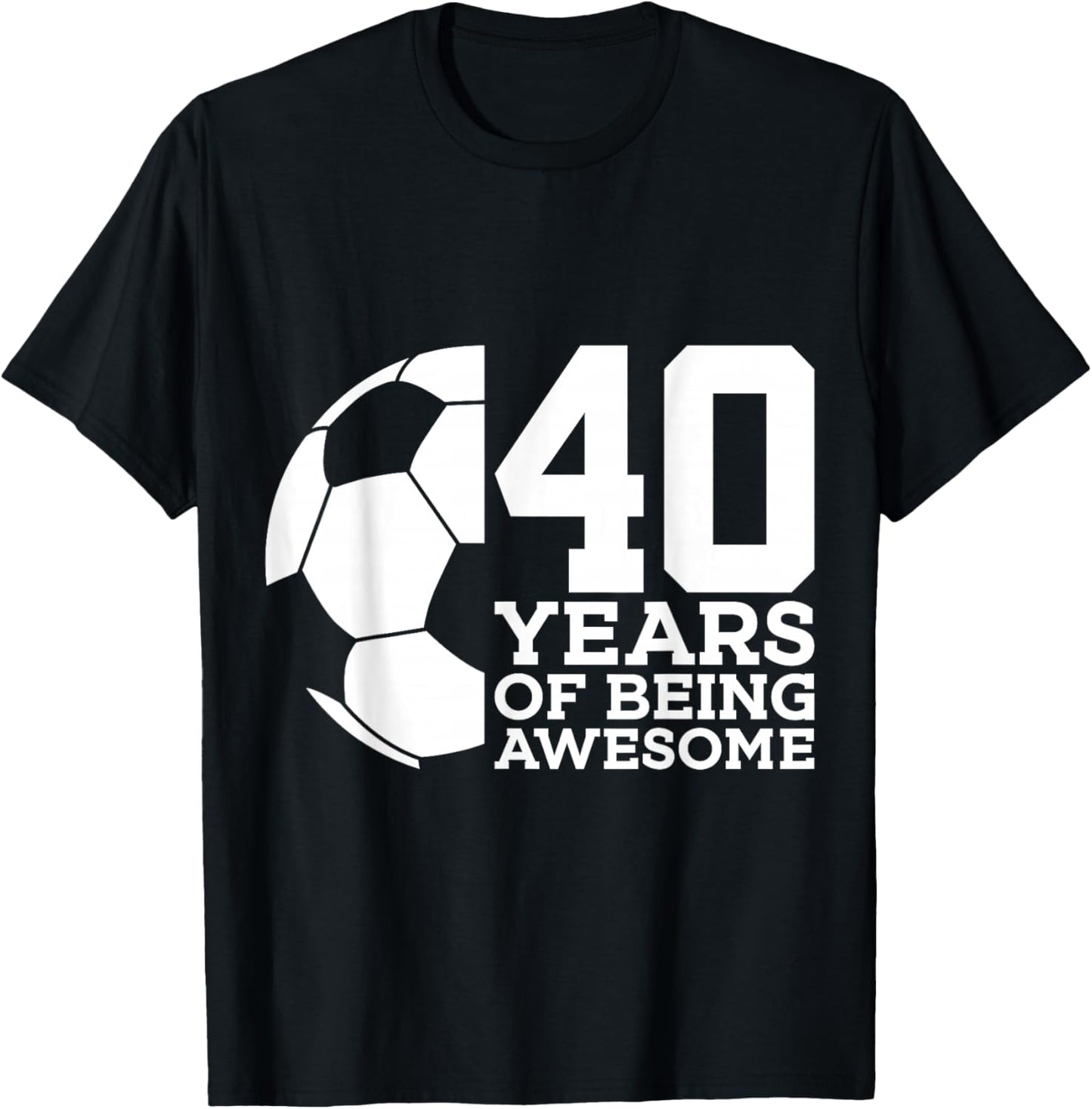 40 Years of Being Awesome Soccer 40th Birthday T-Shirt - T-Shirt | Black