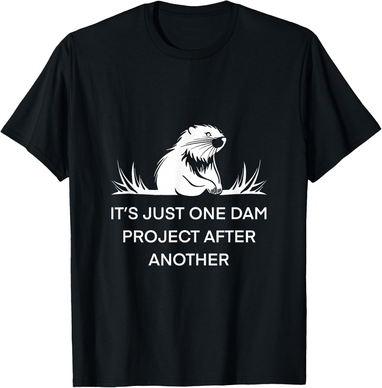It's Just One Dam Project After Another Beaver -Adults Black Short Sleeve Cotton 65% Polyester 35% Nature T-Shirt - T-Shirt | Black