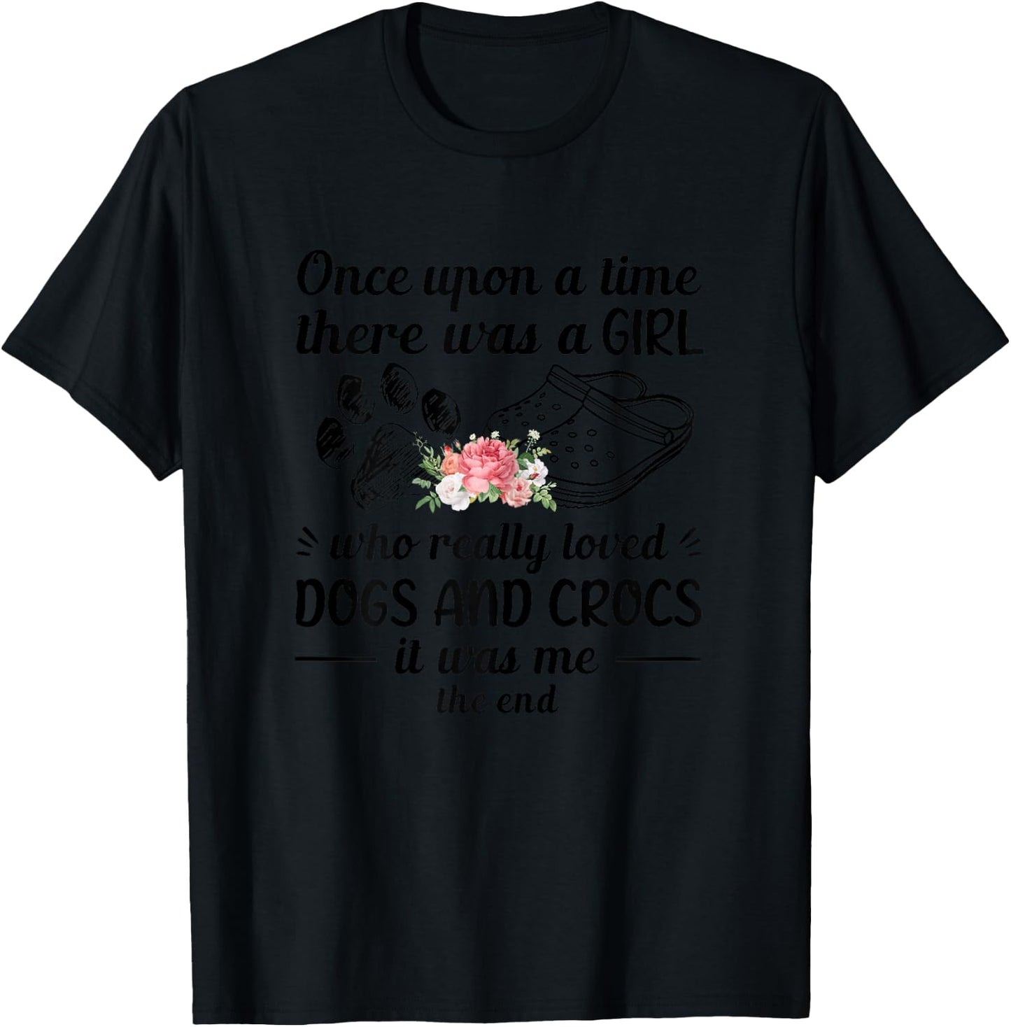 Once Upon A Time There Was A Girl Really Loved Dog & Crocs T-Shirt - T-Shirt | Black