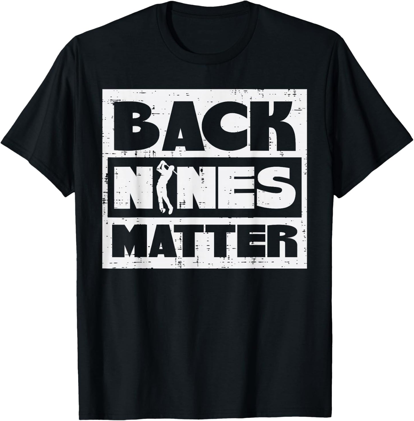 Back Nines Matter Funny Golfing Golfer Golf Lover Coach Dad T-Shirt - T-Shirt | Black