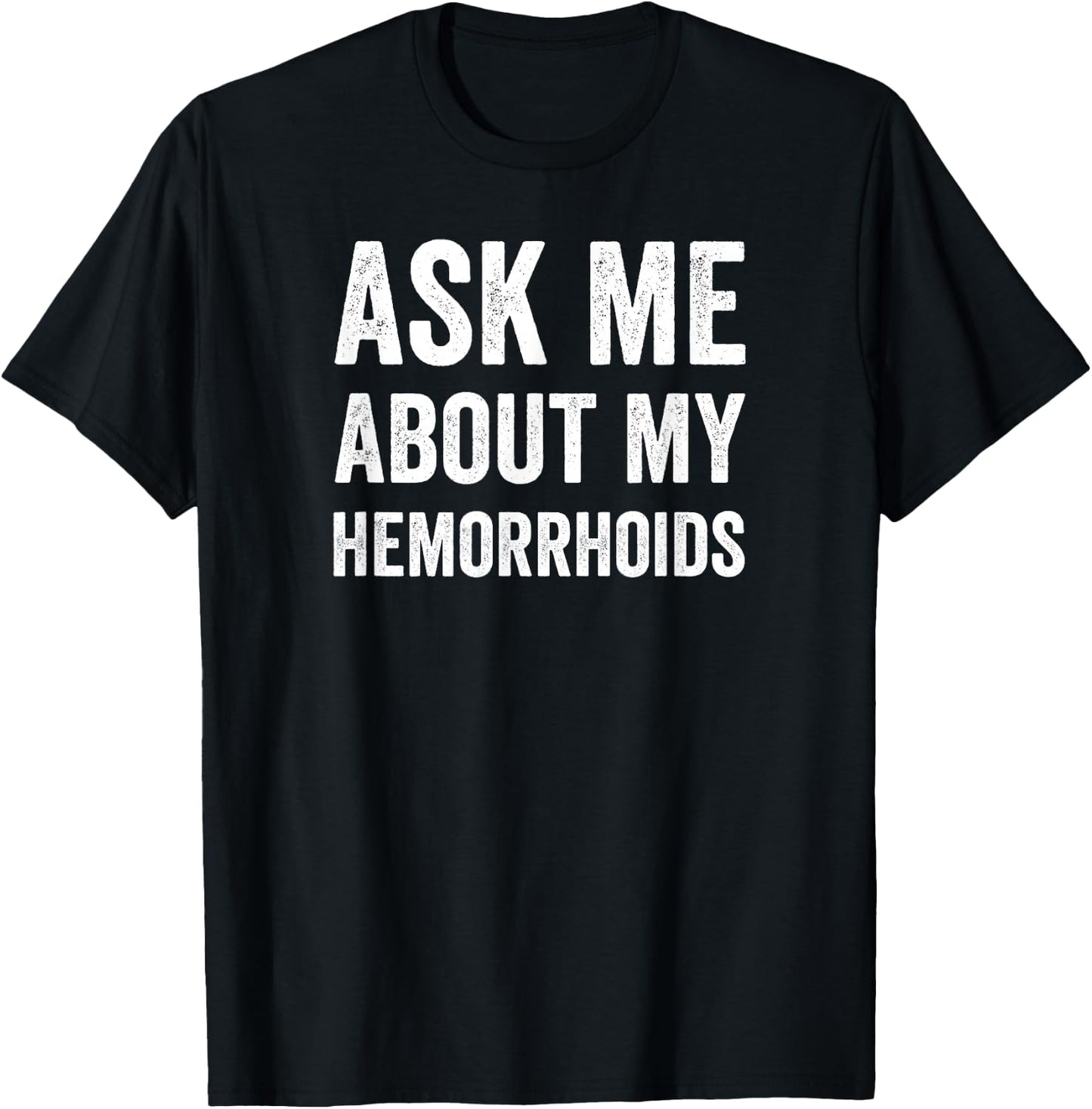 Hemorrhoid Funny Shirt, Ask Me About My Hemorrhoids T-Shirt - T-Shirt | Black