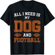 Funny Dog Pet Owner Design All I Need Is My Dog And Football T-Shirt - T-Shirt | Black