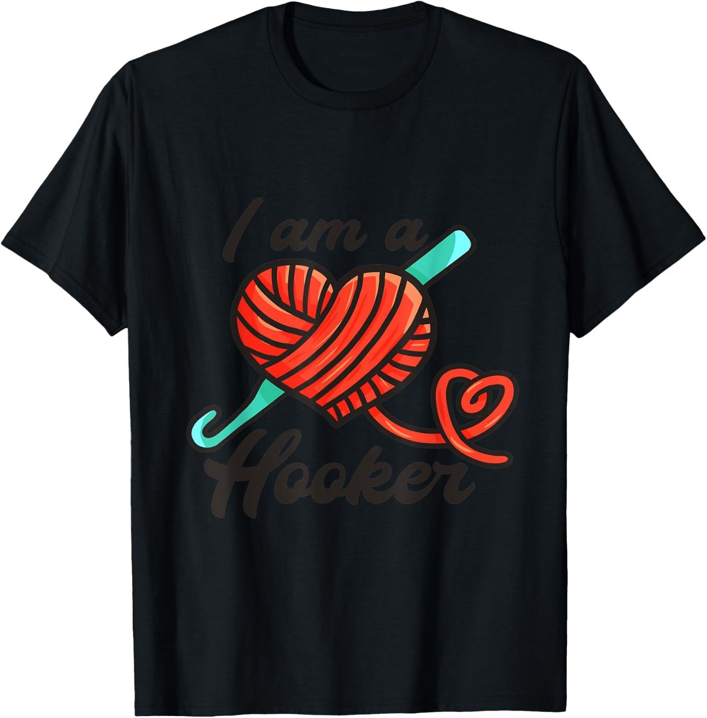 I Am A Hooker - Funny Crocheting Crochet Lover Yarn T-Shirt - T-Shirt | Black