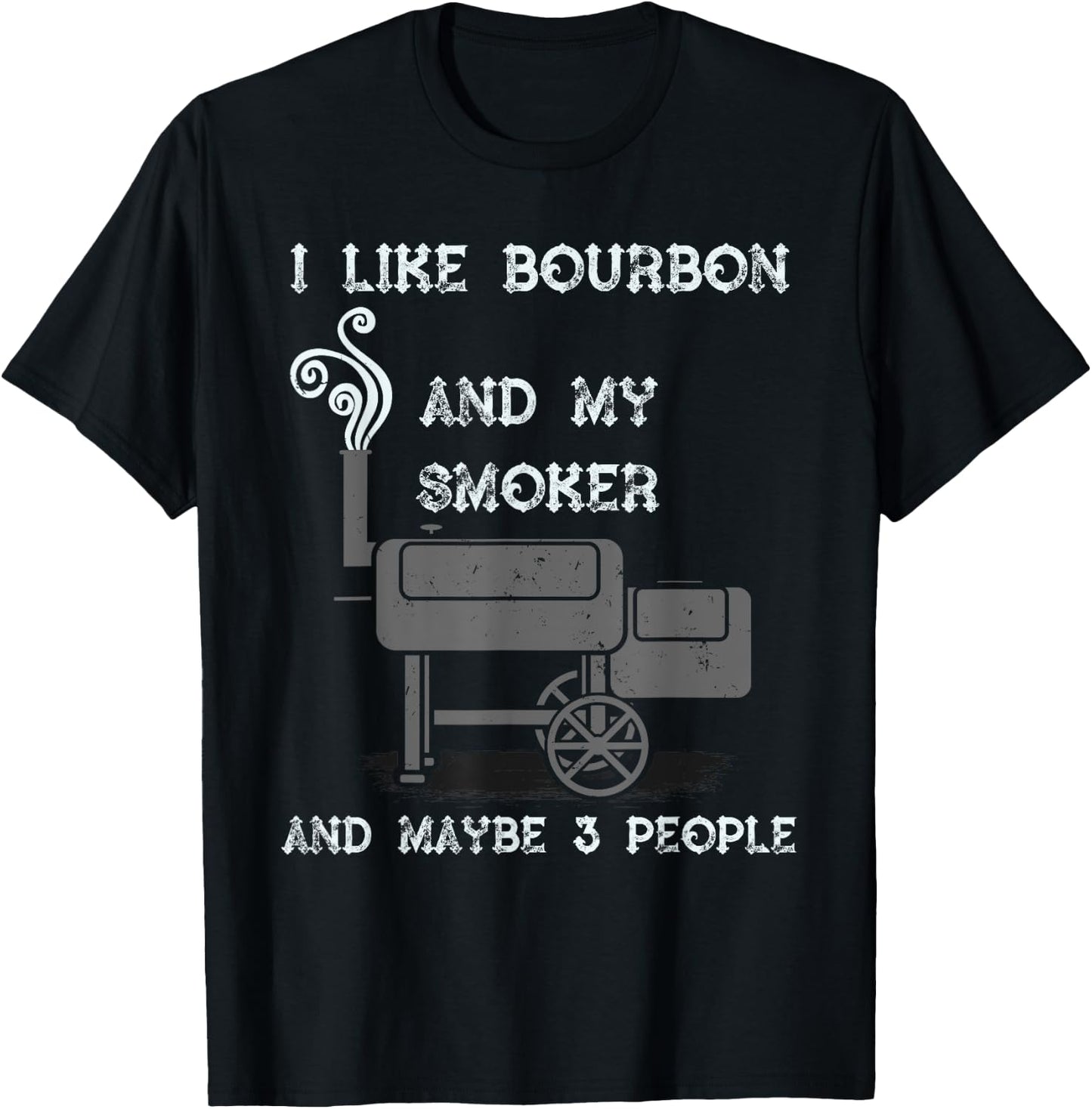 I Like Bourbon And My Smoker And Maybe 3 People - Funny BBQ T-Shirt - T-Shirt | Black